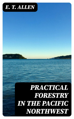 E. T. Allen: Practical Forestry in the Pacific Northwest