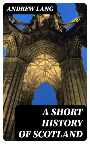 Andrew Lang: A Short History of Scotland