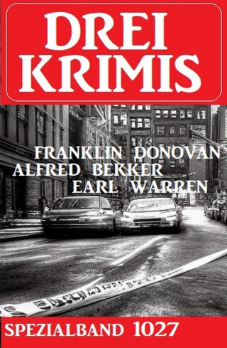 Franklin Donovan, Alfred Bekker, Earl Warren: Drei Krimis Spezialband 1028