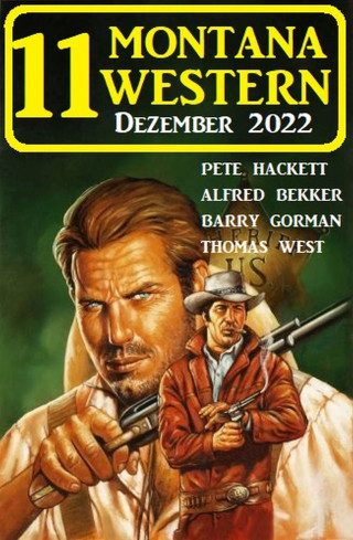 Pete Hackett, Alfred Bekker, Barry Gorman, Thomas West: 11 Montana Western Dezember 2022