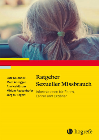 Lutz Goldbeck, Marc Allroggen, Annika Münzer, Miriam Rassenhofer, Jörg M. Fegert: Ratgeber Sexueller Missbrauch