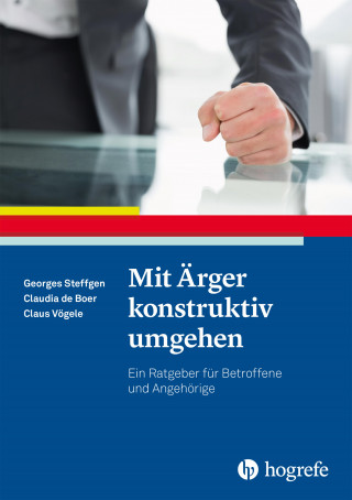 Georges Steffgen, Claudia de Boer, Claus Vögele: Mit Ärger konstruktiv umgehen