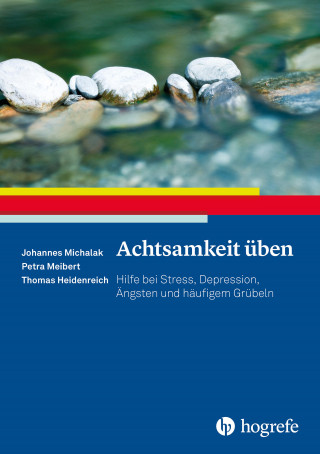 Johannes Michalak, Petra Meibert, Thomas Heidenreich: Achtsamkeit üben