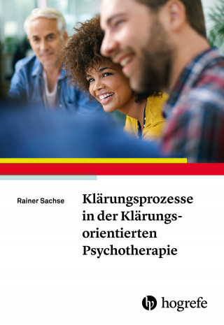 Rainer Sachse: Klärungsprozesse in der Klärungsorientierten Psychotherapie