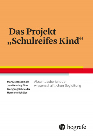 Marcus Hasselhorn, Jan-Henning Ehm, Wolfgang Schneider, Hermann Schöler: Das Projekt "Schulreifes Kind"