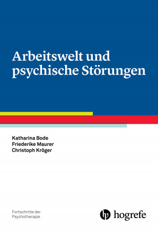 Katharina Bode, Friederike Maurer, Christoph Kröger: Arbeitswelt und psychische Störungen