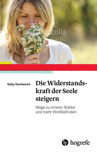 Gaby Gschwend: Die Widerstandskraft der Seele steigern