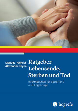 Manuel Trachsel, Alexander Noyon: Ratgeber Lebensende, Sterben und Tod