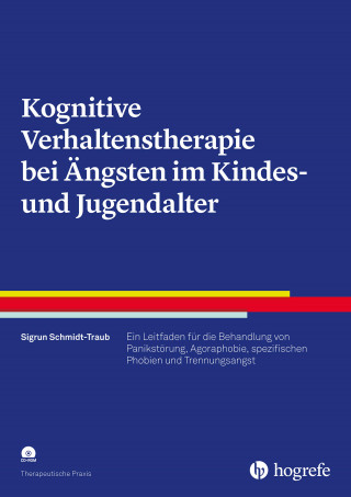 Sigrun Schmidt-Traub: Kognitive Verhaltenstherapie bei Ängsten im Kindes- und Jugendalter