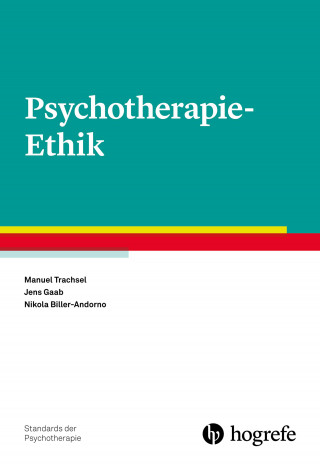 Manuel Trachsel, Jens Gaab, Nikola Biller-Andorno: Psychotherapie-Ethik