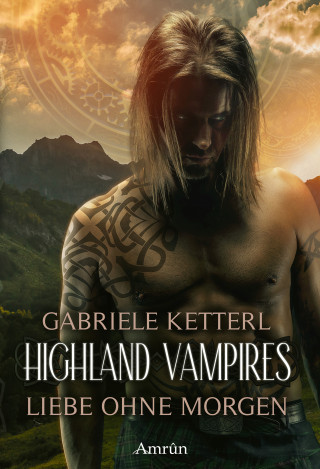 Gabriele Ketterl: Highland Vampires: Liebe ohne Morgen