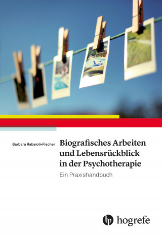 Barbara Rabaioli-Fischer: Biografisches Arbeiten und Lebensrückblick in der Psychotherapie