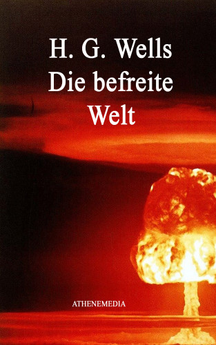 H.G. Wells, Herbert George Wells: Die befreite Welt