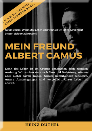 Heinz Duthel: MEIN FREUND ALBERT CAMUS UND DAS MYTHOS VON SISYPHOS