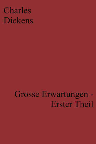 Charles Dickens: Grosse Erwartungen - Erster Theil