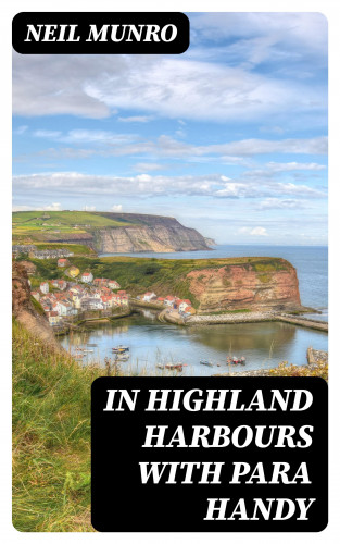 Neil Munro: In Highland Harbours with Para Handy