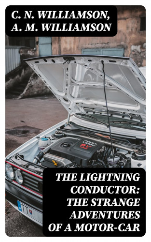 C. N. Williamson, A. M. Williamson: The Lightning Conductor: The Strange Adventures of a Motor-Car
