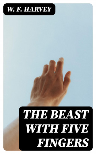 W. F. Harvey: The Beast with Five Fingers