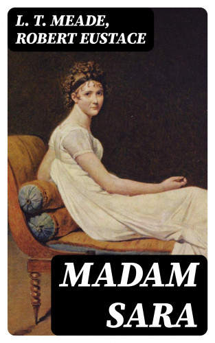 L. T. Meade, Robert Eustace: Madam Sara
