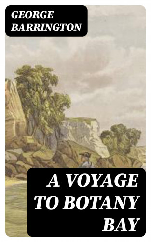 George Barrington: A Voyage to Botany Bay