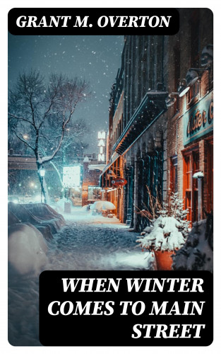 Grant M. Overton: When Winter Comes to Main Street