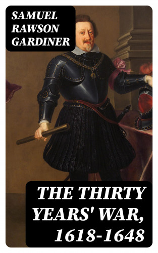 Samuel Rawson Gardiner: The Thirty Years' War, 1618-1648