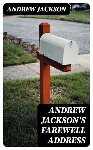 Andrew Jackson: Andrew Jackson's Farewell Address