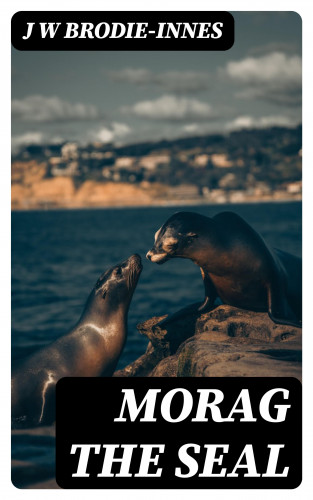 J W Brodie-Innes: Morag the Seal