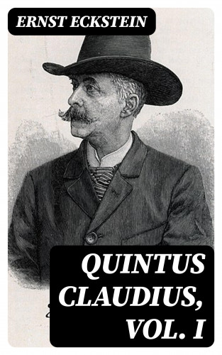 Ernst Eckstein: Quintus Claudius, Vol. I
