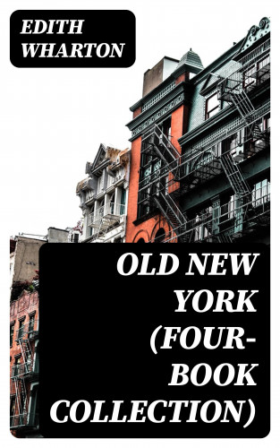 Edith Wharton: Old New York (Four-Book Collection)