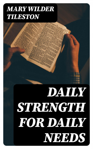 Mary Wilder Tileston: Daily Strength for Daily Needs