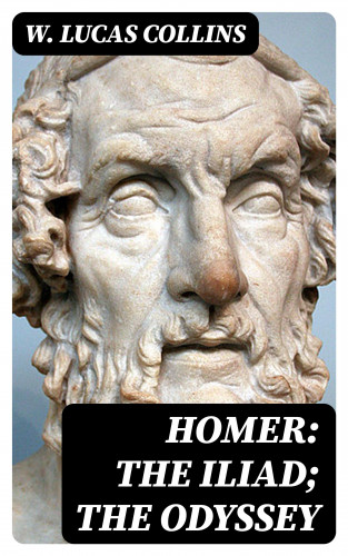 W. Lucas Collins: Homer: The Iliad; The Odyssey