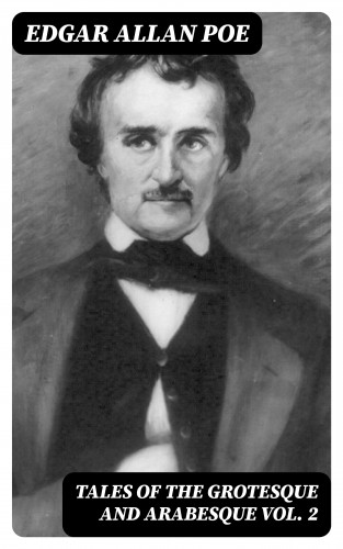 Edgar Allan Poe: Tales of the Grotesque and Arabesque Vol. 2