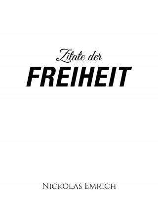 Nickolas Emrich: Zitate der Freiheit