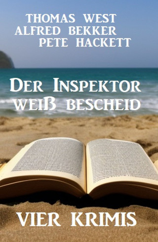 Alfred Bekker, Thomas West, Pete Hackett: Der Inspektor weiß bescheid: Vier Krimis