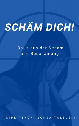 Dipl.Psych. Sonja Tolevski: Schäm dich!