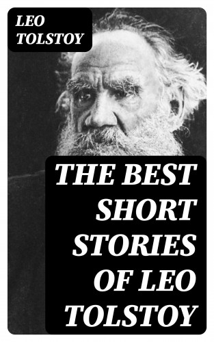 Leo Tolstoy: The Best Short Stories of Leo Tolstoy