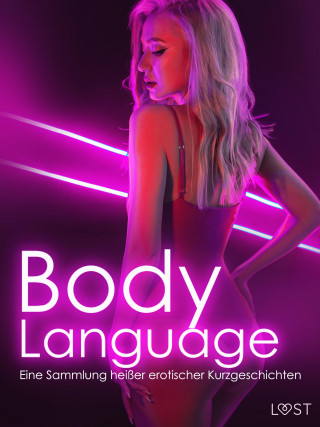 Jeanett Veronica Hindberg, Christina Tempest, Vanessa Salt, Chrystelle LeRoy, Amanda Backman, Vicktoria Gilles, Alexia Stande, Laura Love, Desirée Coy, Nelly Blanck, Saga Stigsdotter: Body Language: Eine Sammlung heißer erotischer Kurzgeschichten