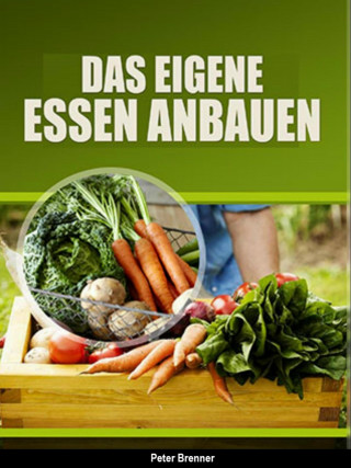 Peter Brenner: Das eigene Essen selber anbauen