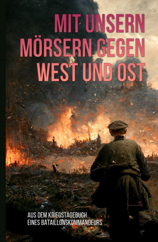 Unbekannter Autor: Mit unsern Mörsern gegen West und Ost