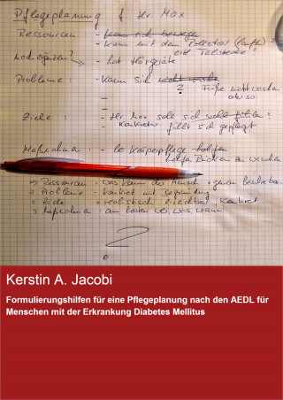 Kerstin A. Jacobi: Formulierungshilfen für eine Pflegeplanung nach den AEDL für Menschen mit der Erkrankung Diabetes Mellitus