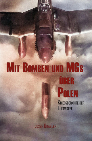 Josef Grabler: Mit Bomben und MGs über Polen