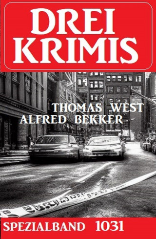 Alfred Bekker, Thomas West: Drei Krimis Spezialband 1031