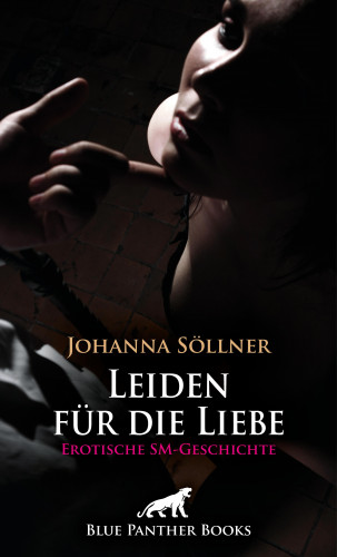 Johanna Söllner: Leiden für die Liebe | Erotische SM-Geschichte
