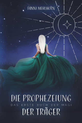 Fanni Mehlhorn: Die Prophezeiung der Träger - Das erste Buch der Magi