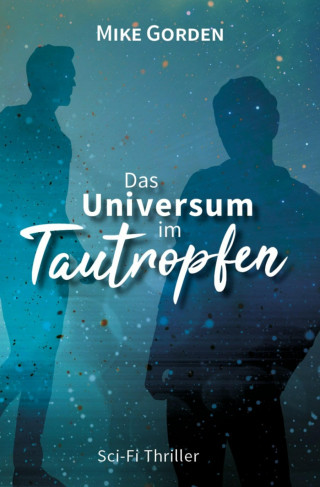 Mike Gorden: Das Universum im Tautropfen