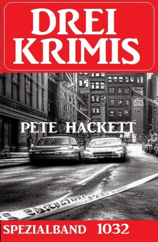 Pete Hackett: Drei Krimis Spezialband 1032