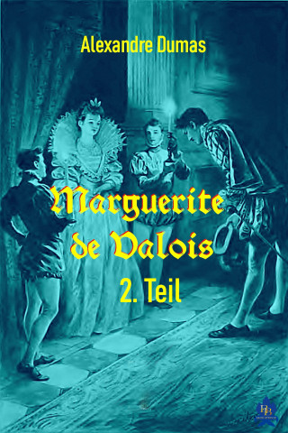 Alexandre Dumas: Marguerite de Valois - 2. Teil