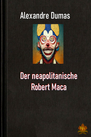 Alexandre Dumas: Der neapolitanische Robert Maca