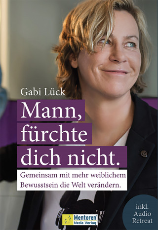 Gabi Lück: Mann, fürchte dich nicht.